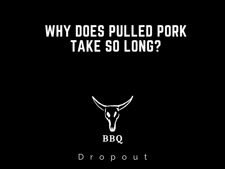 Why does pulled pork take so long?