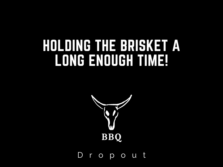 Holding the Brisket a long enough time!