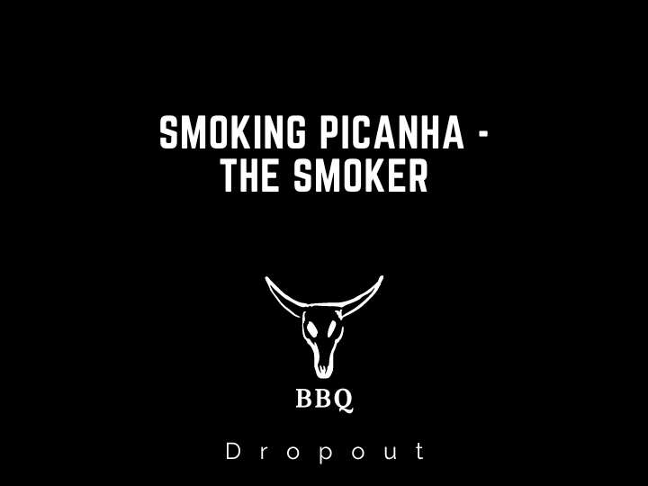 Smoking Picanha - The Smoker