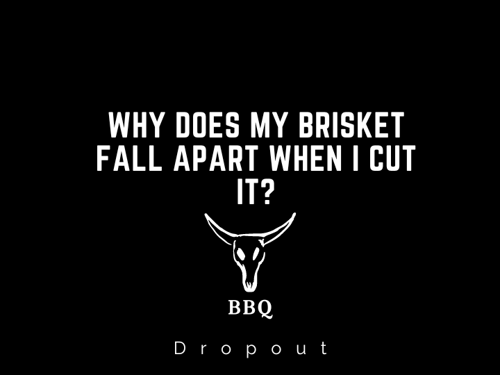 Why Does My Brisket Fall Apart When I Cut It?