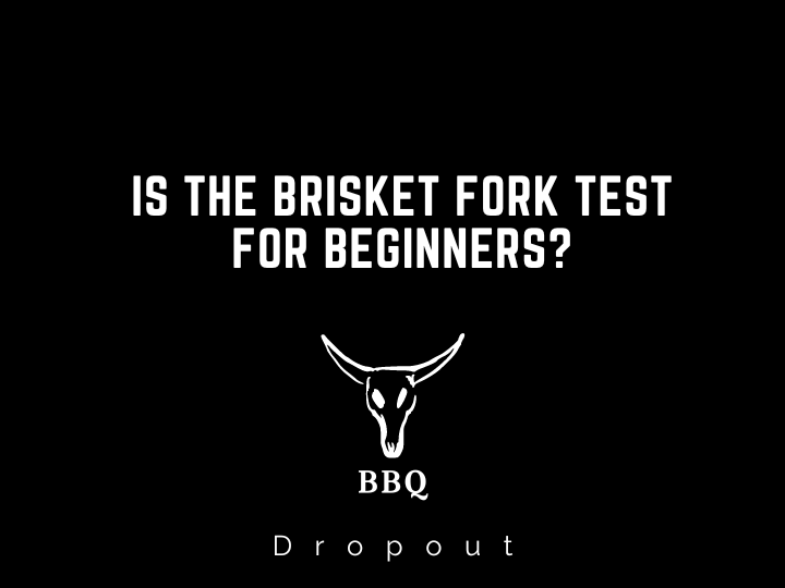 Is The Brisket Fork Test For Beginners?