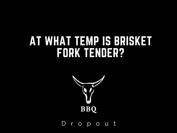At What Temp Is Brisket Fork Tender?