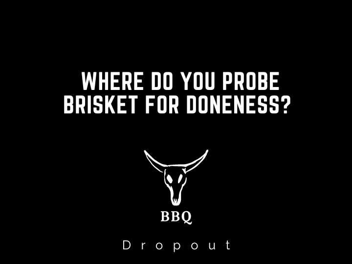 Where Do You Probe Brisket For Doneness? 