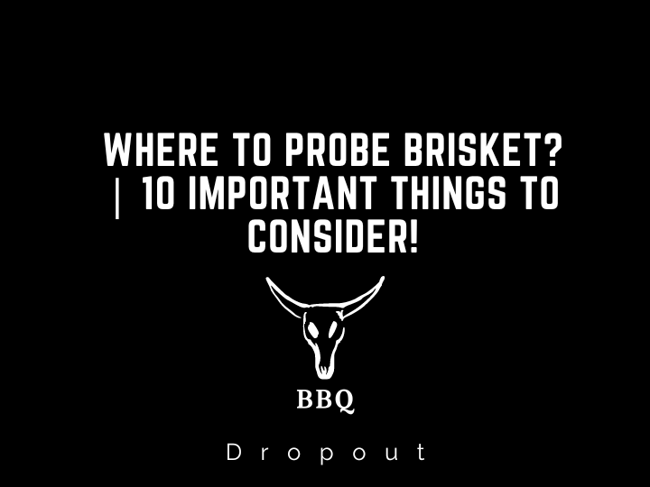 Where to Probe Brisket? | 10 Important Things to Consider!
