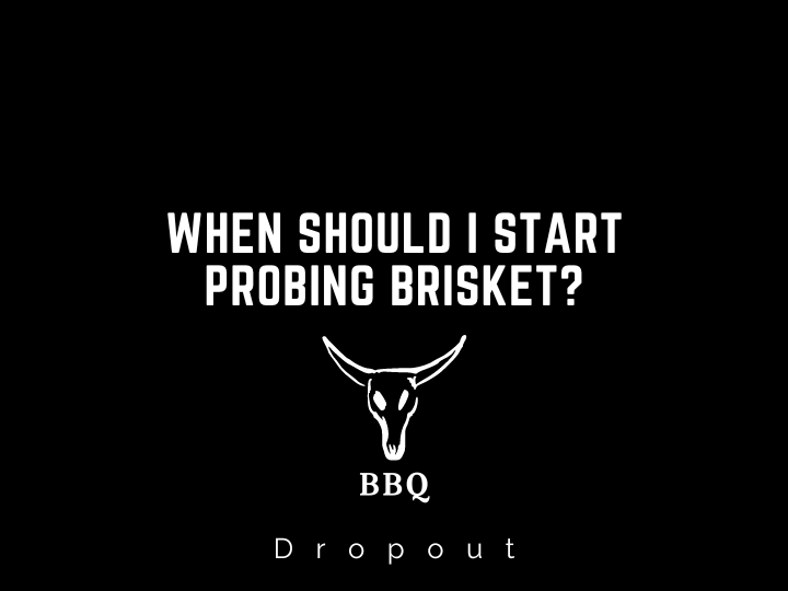 When should I start probing brisket?