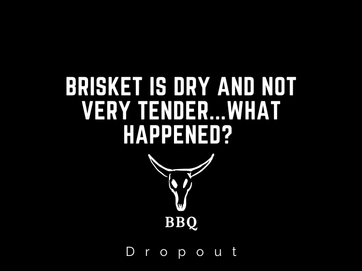 Brisket is dry and not very tender...what happened? 