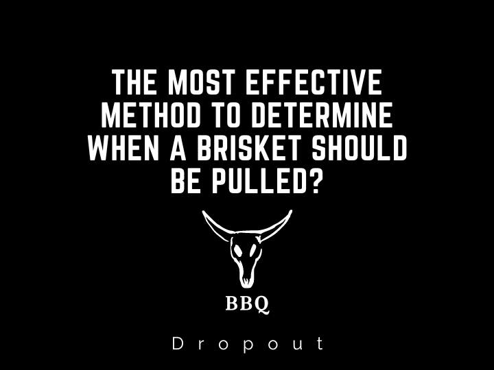 The Most Effective method to determine when a brisket should be pulled?
