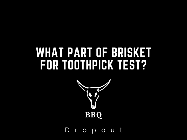 What Part of Brisket for Toothpick Test?