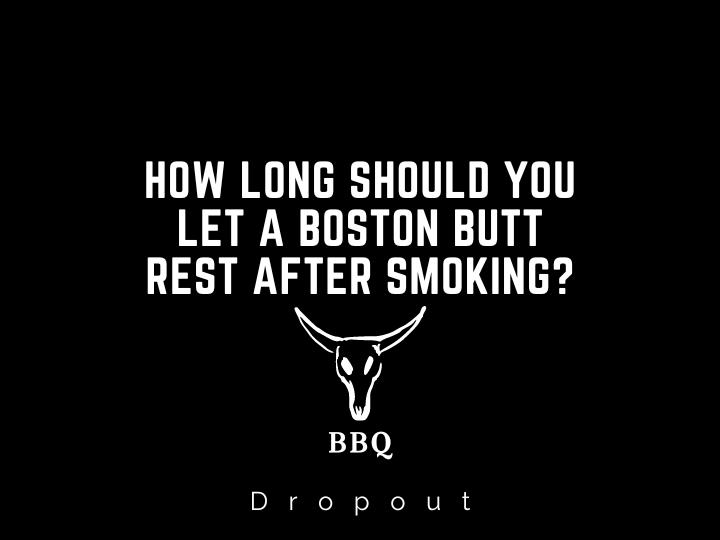 How Long Should You Let a Boston Butt Rest After Smoking?