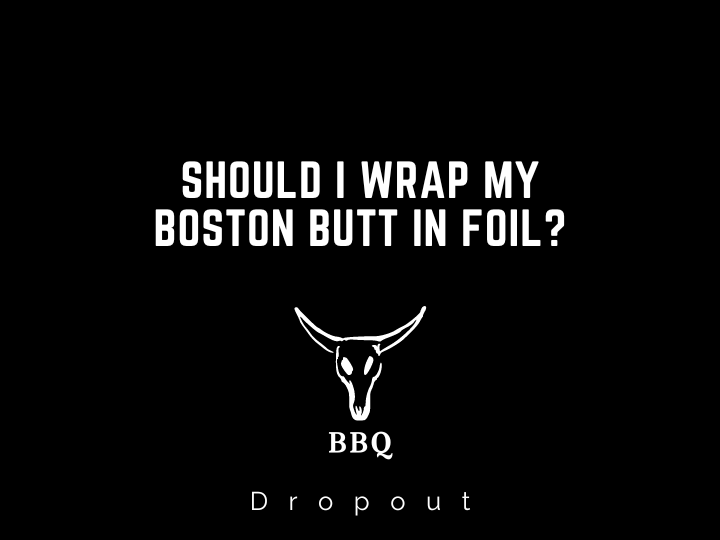 Should I Wrap My Boston Butt in Foil?