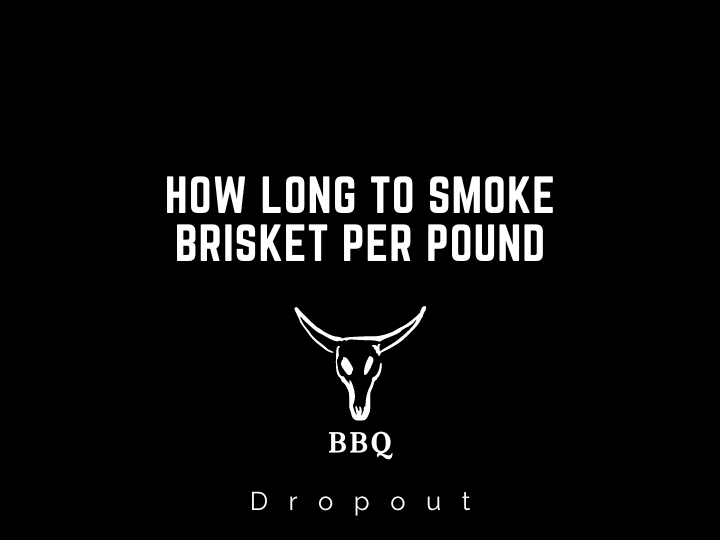 How Long To Smoke Brisket Per Pound