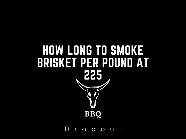 How Long To Smoke Brisket Per Pound at 225