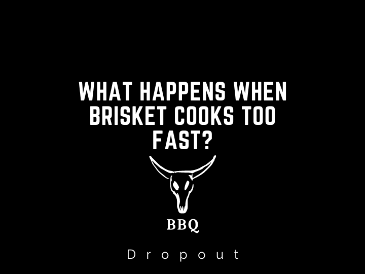 What happens when brisket cooks too fast?