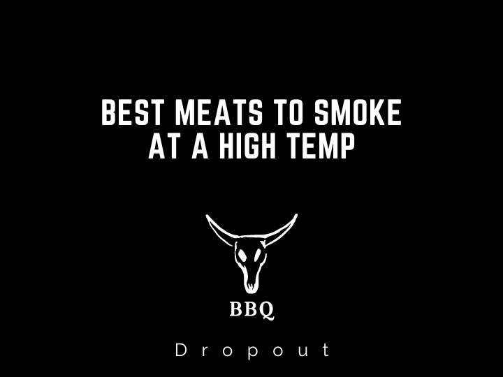 Best meats to smoke at a high temp