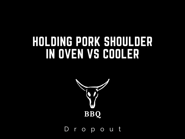 Holding Pork Shoulder In Oven VS Cooler