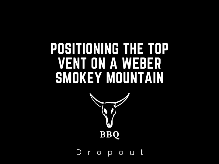 Positioning The Top Vent On A Weber Smokey Mountain