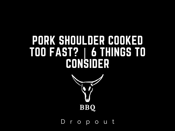 Pork Shoulder Cooked Too Fast? | 6 Things to Consider