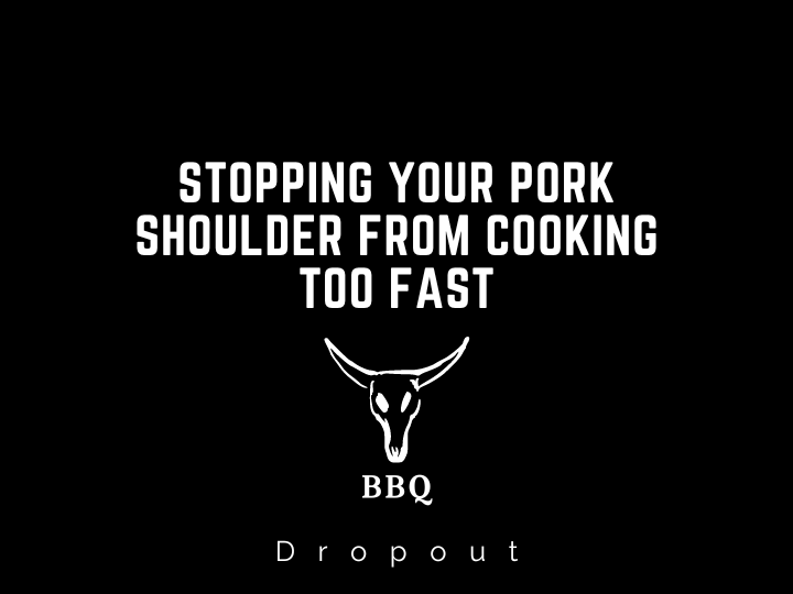 Stopping your pork shoulder from cooking too fast