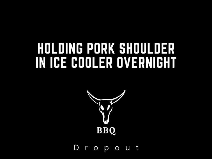 Holding pork shoulder in ice cooler overnight