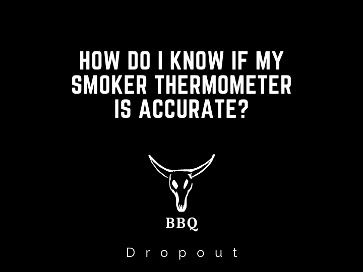 How Do I Know If My Smoker Thermometer Is Accurate?