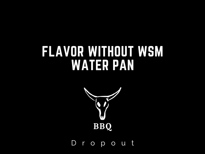 Flavor Without WSM Water Pan