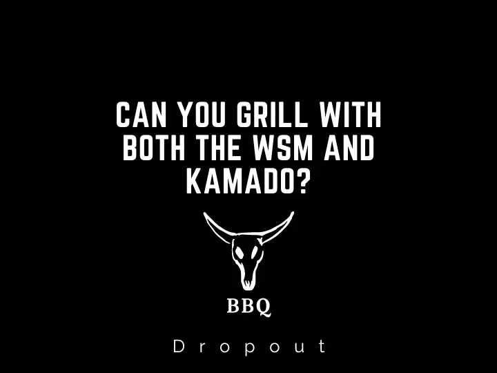 Can You Grill With Both The WSM And Kamado?