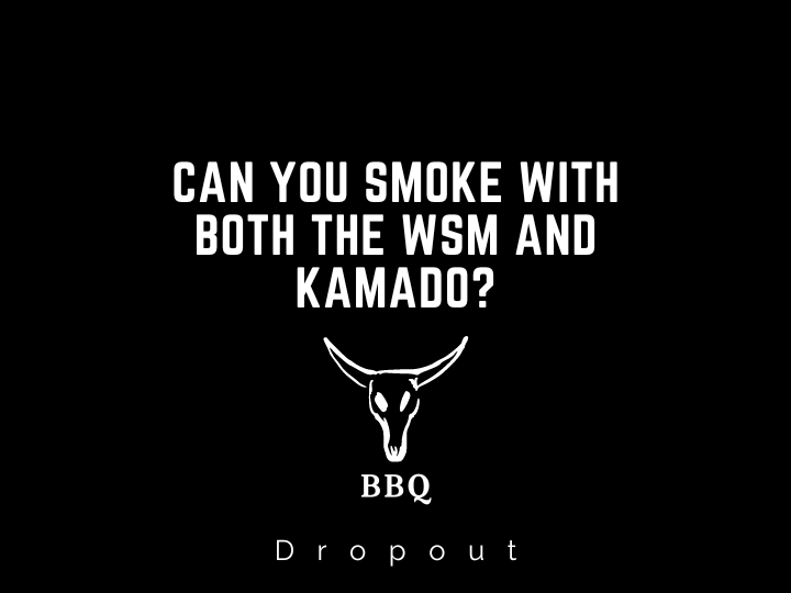 Can You Smoke With Both The WSM and Kamado?