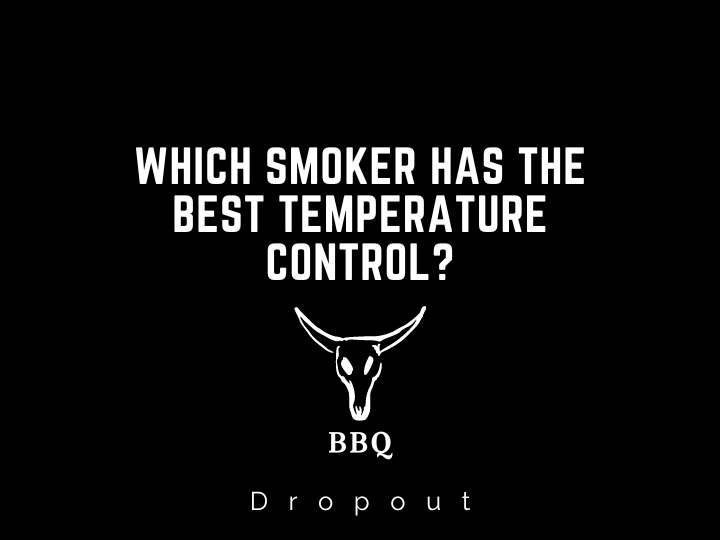 Which Smoker Has The Best Temperature Control?