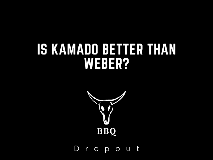 Is Kamado Better Than Weber?