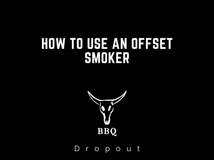 How to use an offset smoker