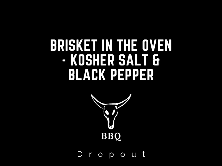 Brisket in the Oven - Kosher Salt & Black Pepper