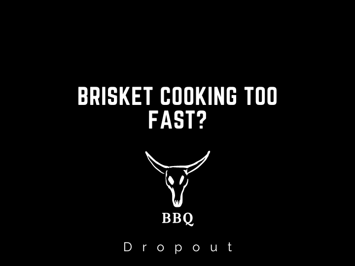 Brisket Cooking Too Fast?