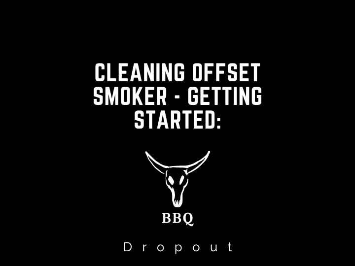 Cleaning Offset Smoker - Getting Started: