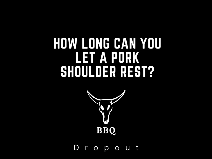How long can you let a pork shoulder rest?