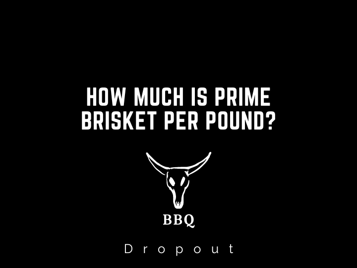 How Much is Prime Brisket Per Pound?