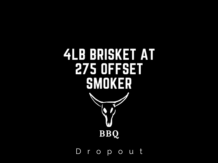 4lb brisket at 275 offset smoker