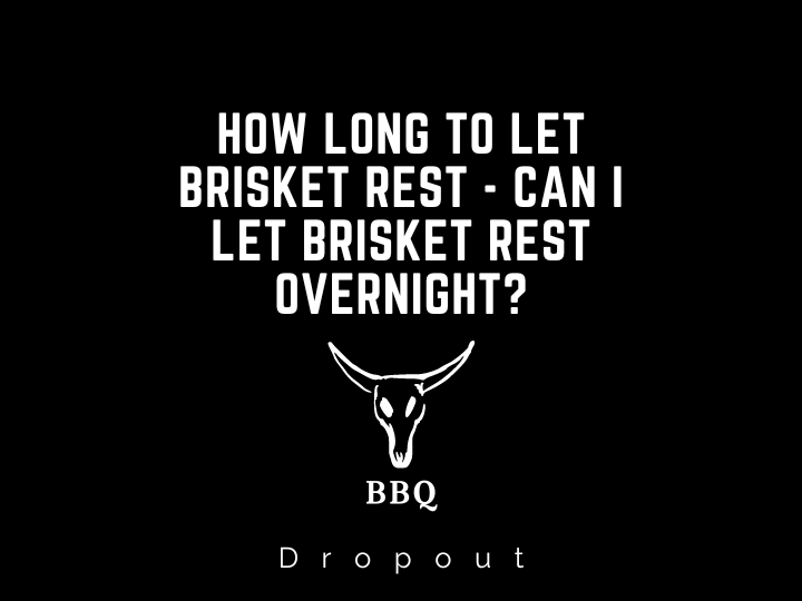 How long to let Brisket Rest - Can I let brisket rest overnight?