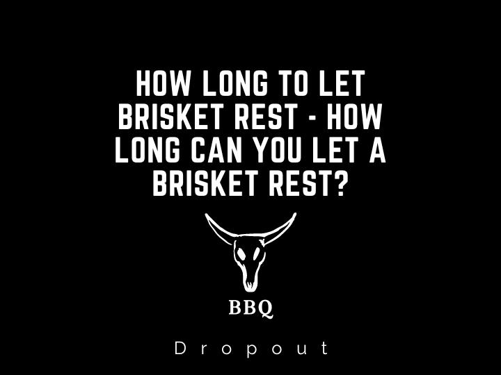 How long to let Brisket Rest - How long can you let a brisket rest?