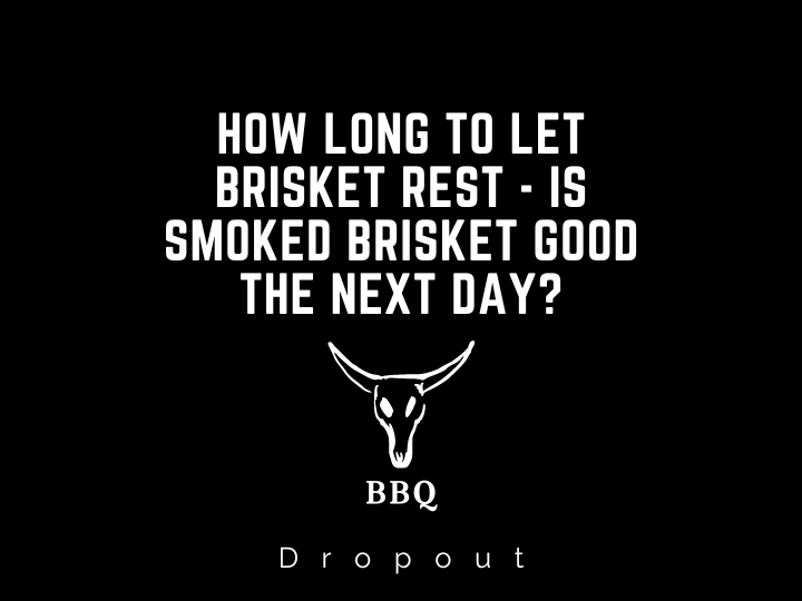 How long to let Brisket Rest - Is smoked brisket good the next day?