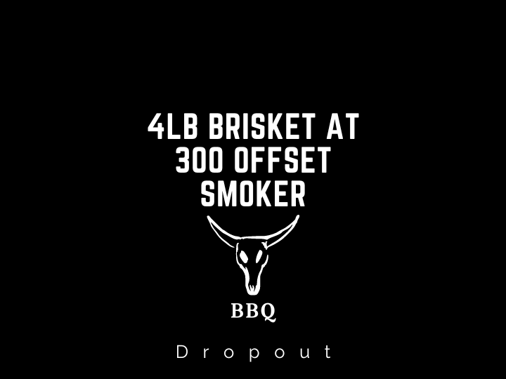 4lb brisket at 300 offset smoker