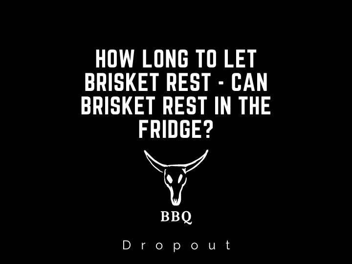 How long to let Brisket Rest - Can brisket rest in the fridge?
