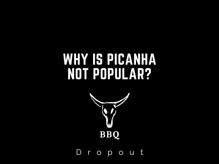 Why is picanha not popular?