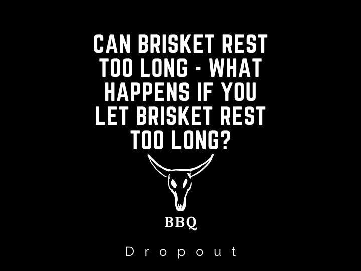 Can brisket rest too long - What Happens If You Let brisket rest too long?