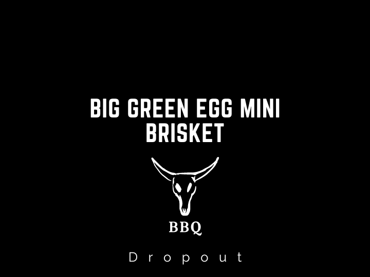 Big Green Egg Mini Brisket