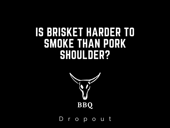 Is Brisket Harder To Smoke Than Pork Shoulder?