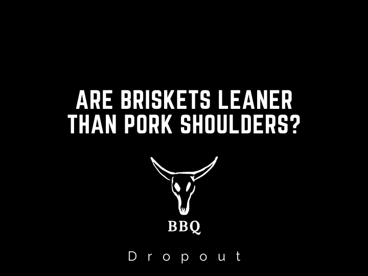 Are briskets leaner than pork shoulders?