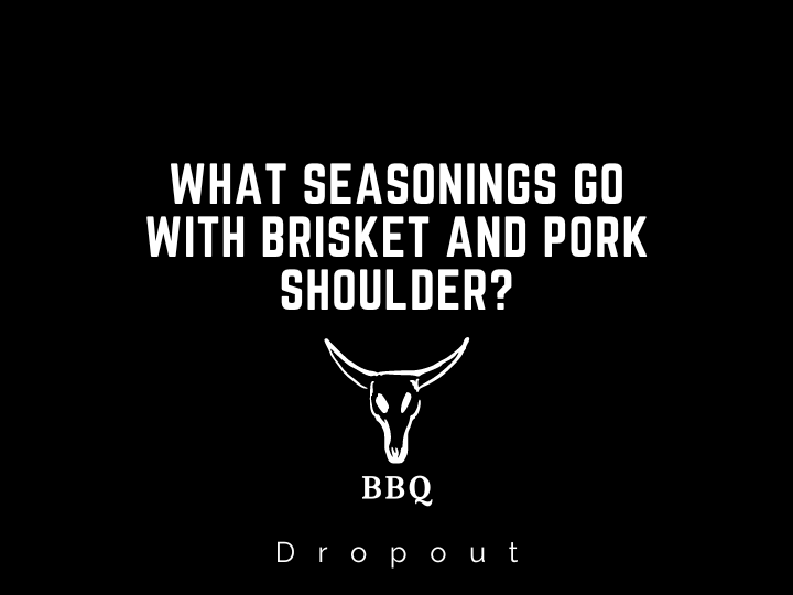 What seasonings go with Brisket and Pork Shoulder?