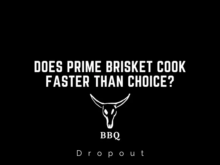 Does Prime Brisket Cook Faster Than Choice?