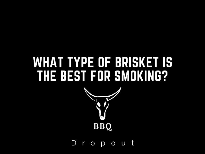 What Type of Brisket is the Best for Smoking?