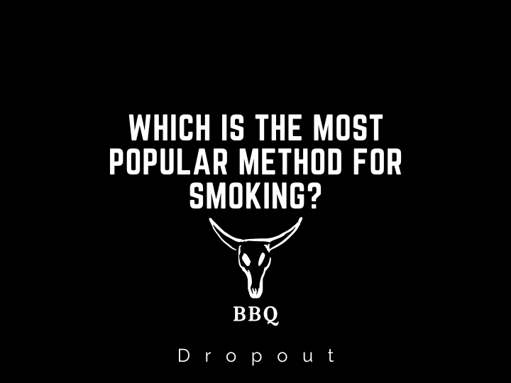 Which is the most popular method for smoking?